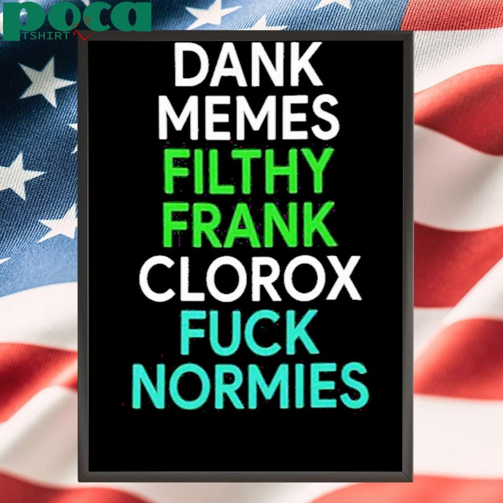 Authorized Dank Memes Filthy Frank Clorox Fuck Normies Shirt