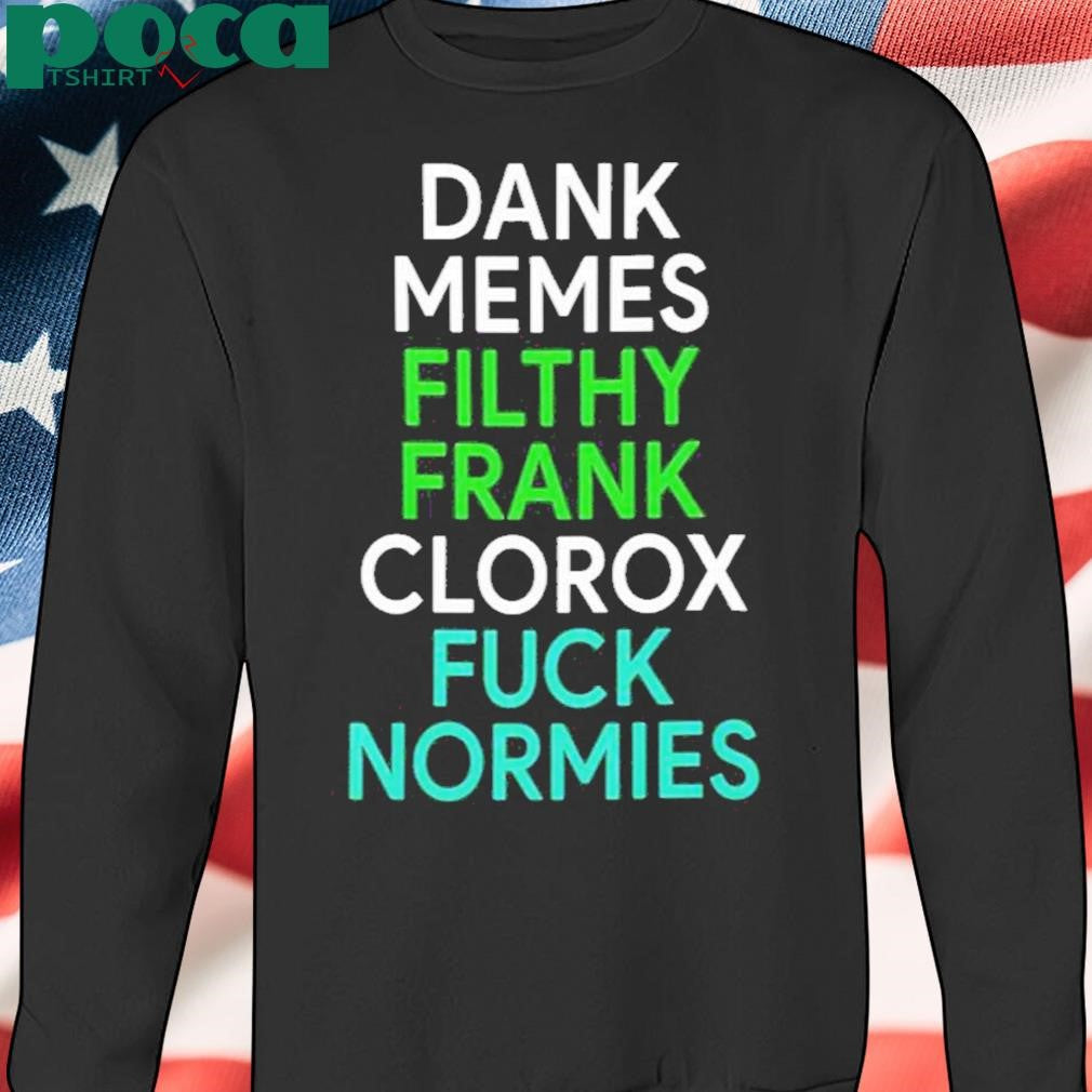 Authorized Dank Memes Filthy Frank Clorox Fuck Normies Shirt
