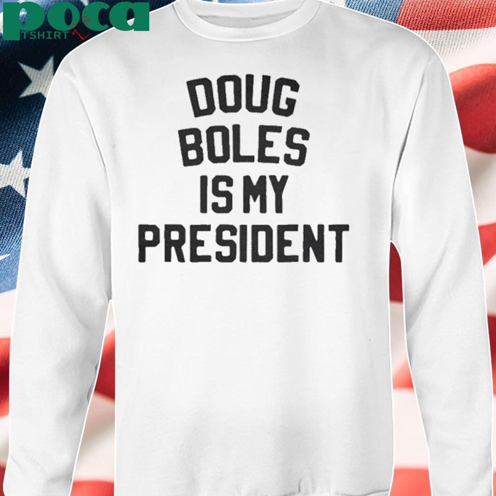 Authorized Doug Boles Is My President Shirt