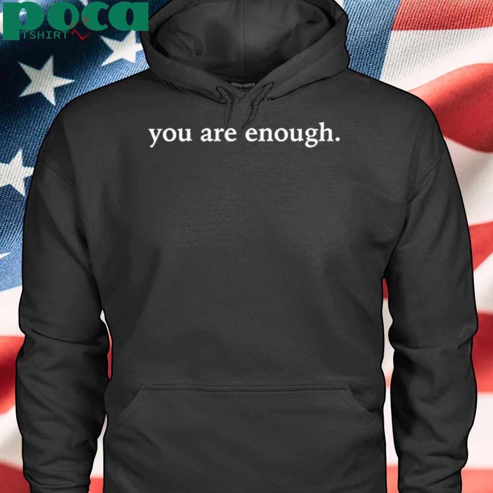 Authorized Drake Fan Wearing You Are Enough Shirt