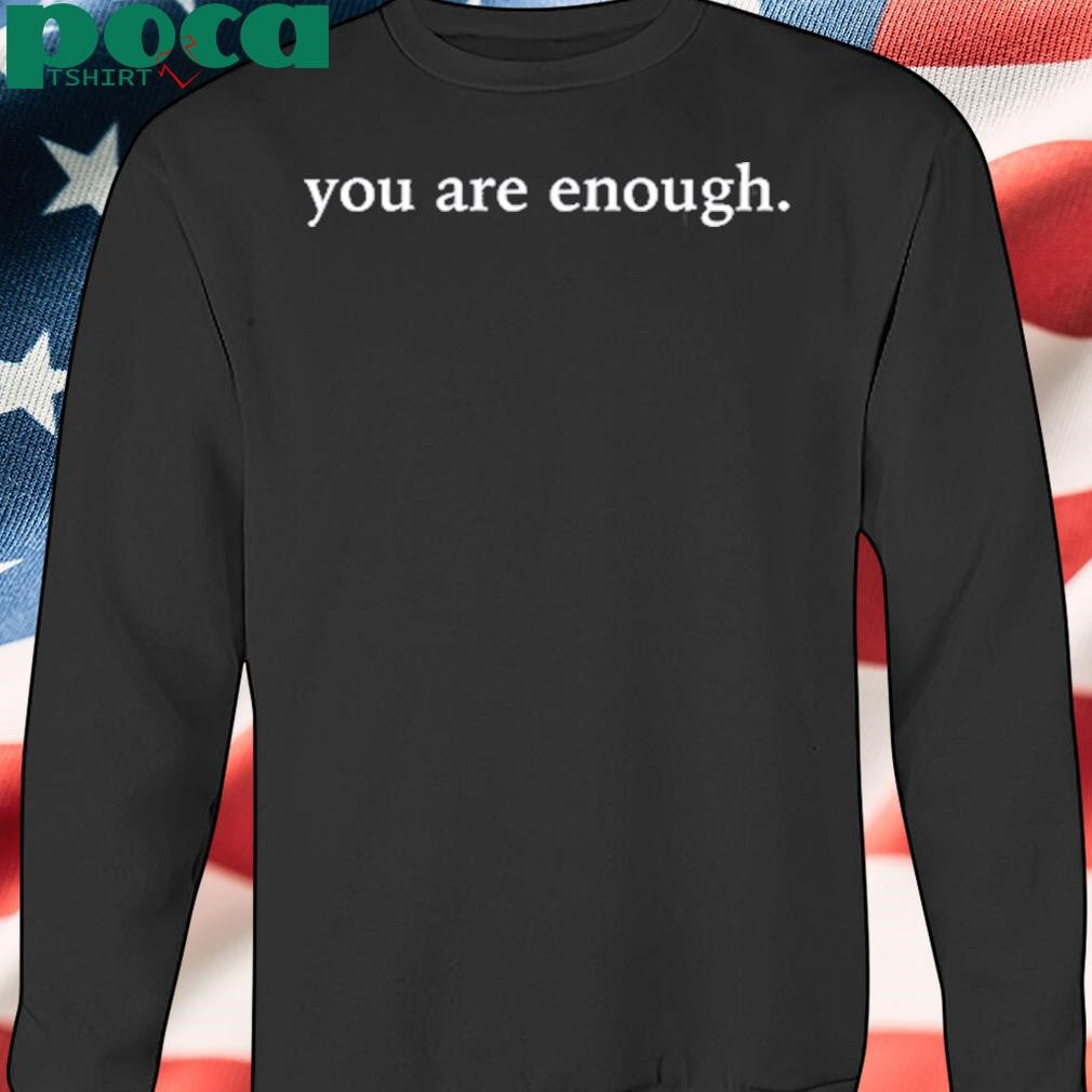 Authorized Drake Fan Wearing You Are Enough Shirt