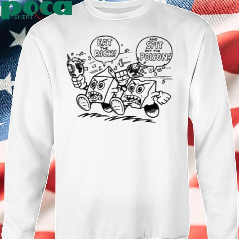 Authorized Eat The Rich And Spit Out The Poison Shirt