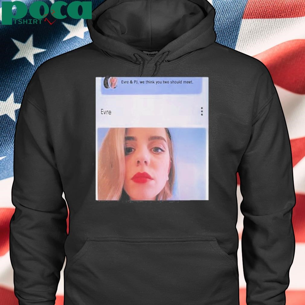 Authorized Evre & Pj We Think You Two Should Meet Shirt