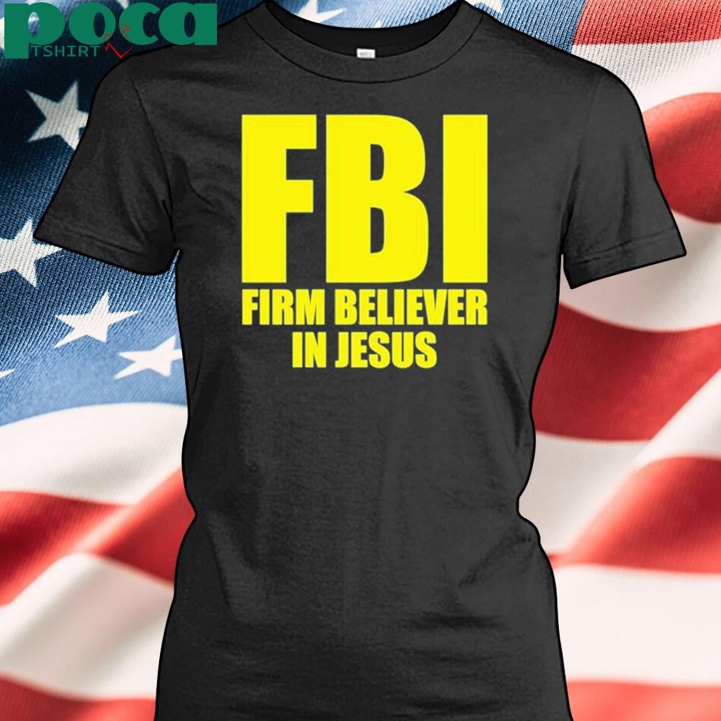 Authorized Fbi Firm Believer In Jesus Shirt