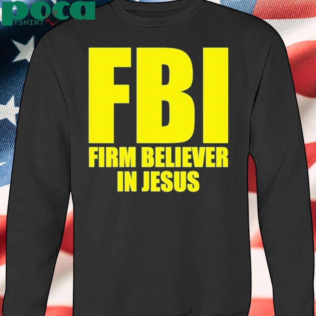 Authorized Fbi Firm Believer In Jesus Shirt