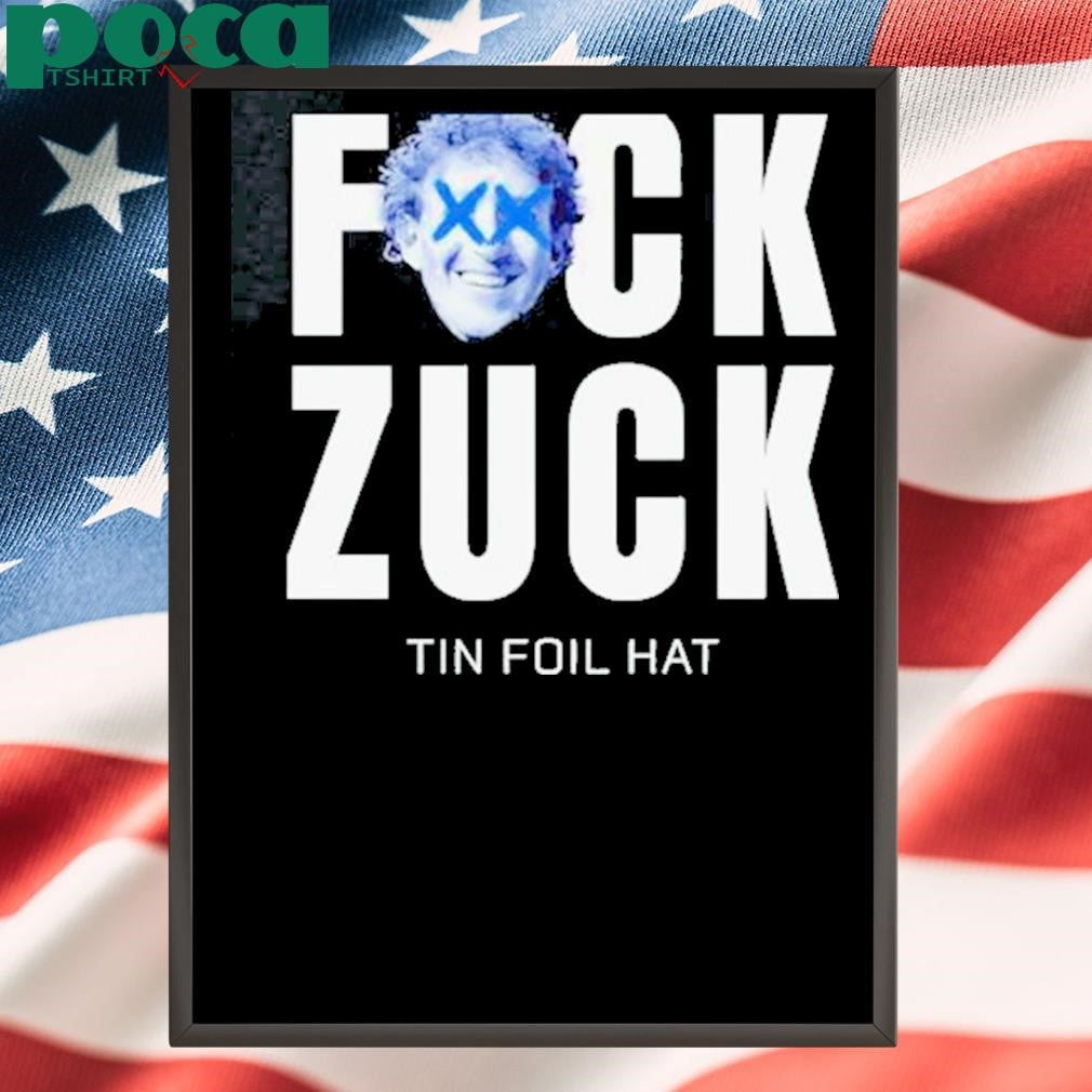 Authorized Fck Zuck Tin Foil Hat Shirt