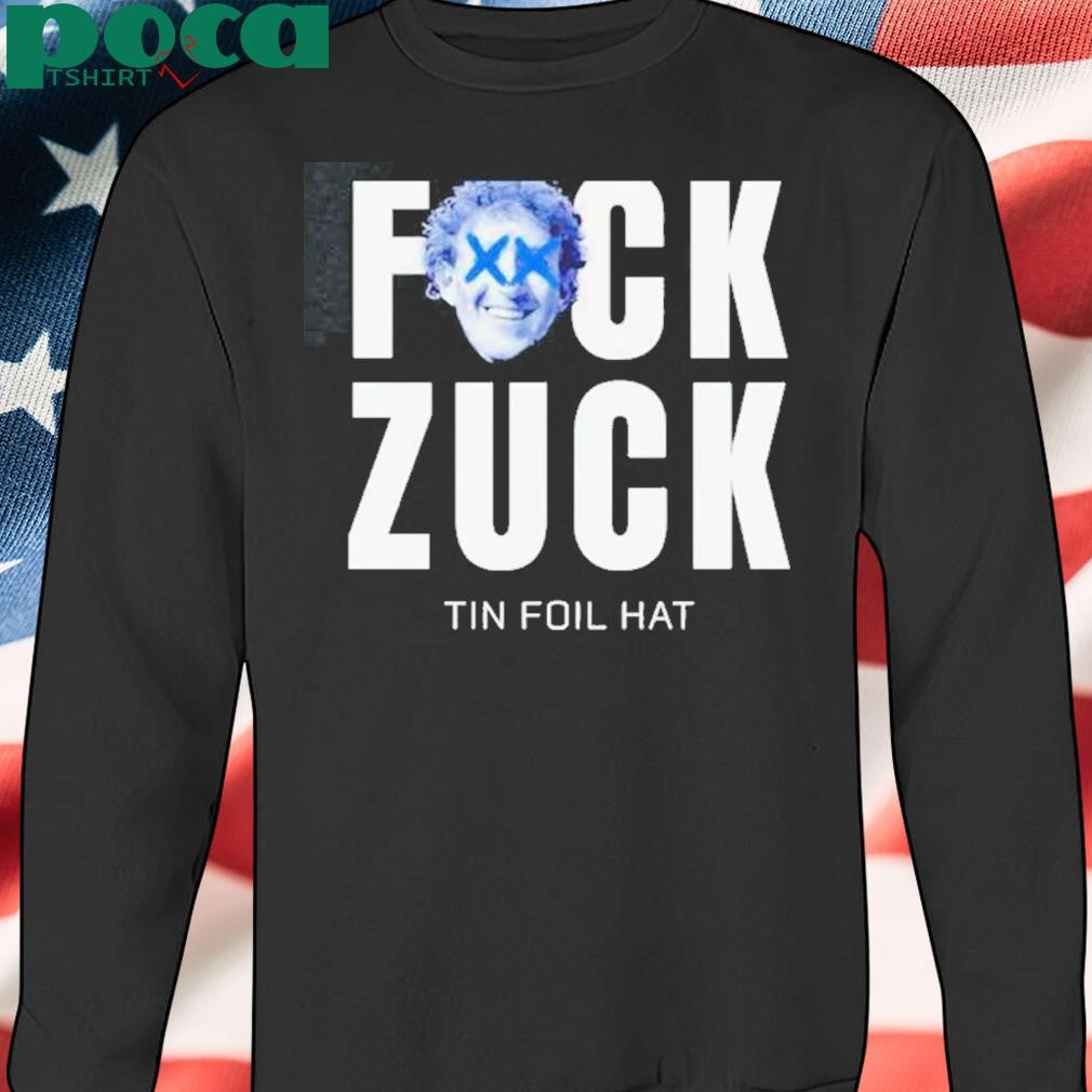 Authorized Fck Zuck Tin Foil Hat Shirt