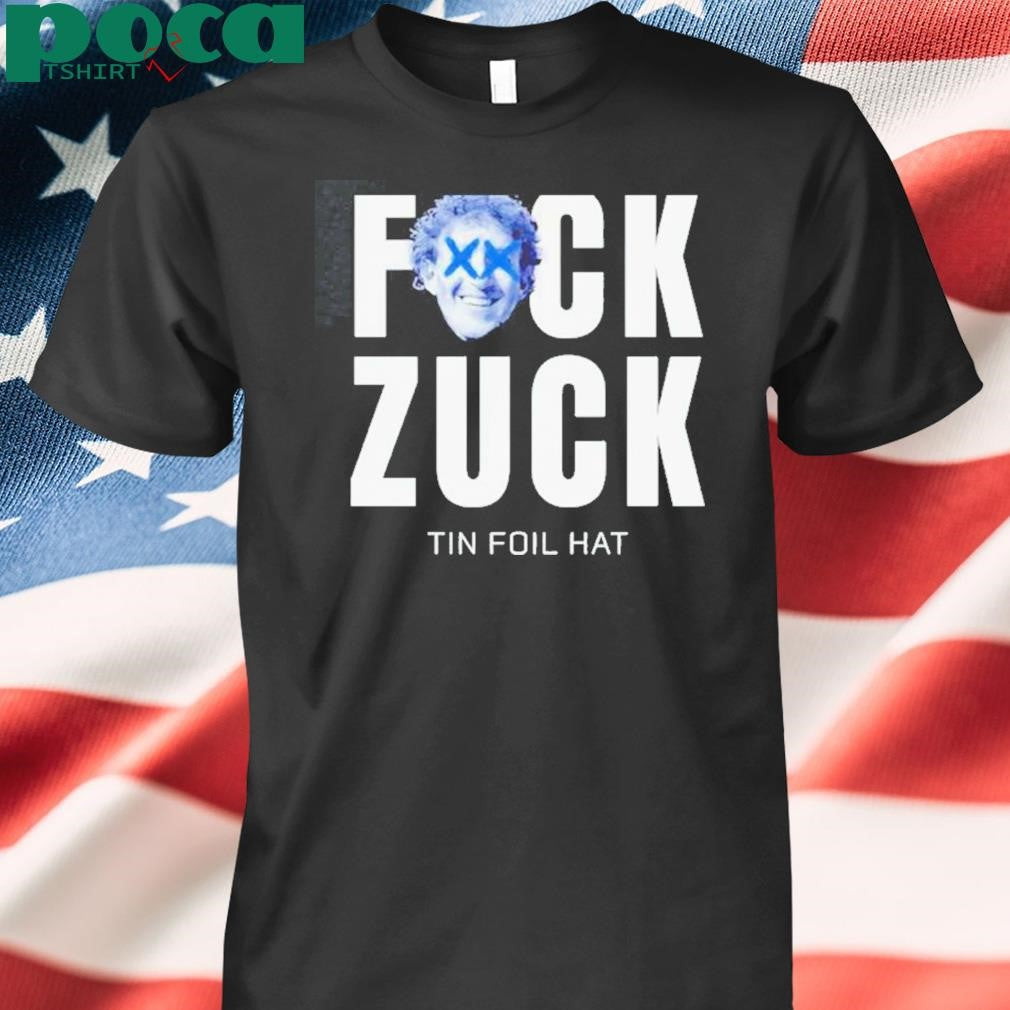 Authorized Fck Zuck Tin Foil Hat Shirt