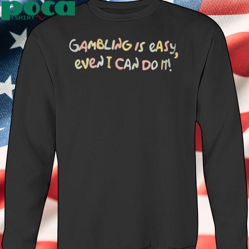 Authorized Gambling Is Easy Even I Can Do It Shirt