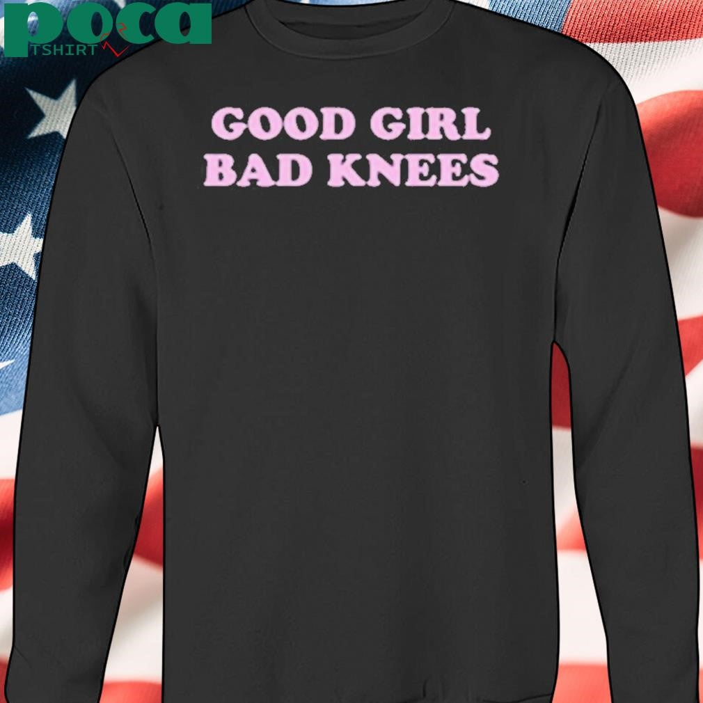 Authorized Good Girl Bad Knees Shirt