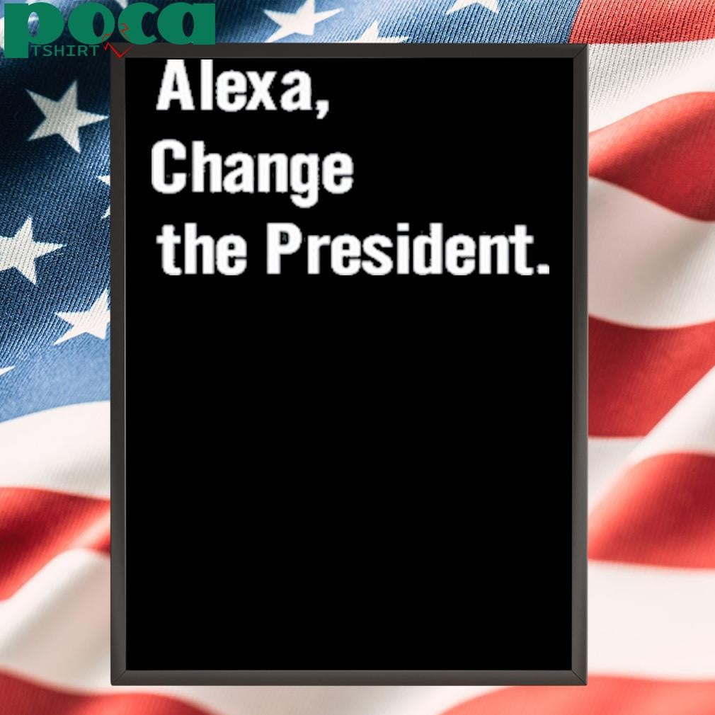 Authorized Grant Stern Alexa Change The President Shirt