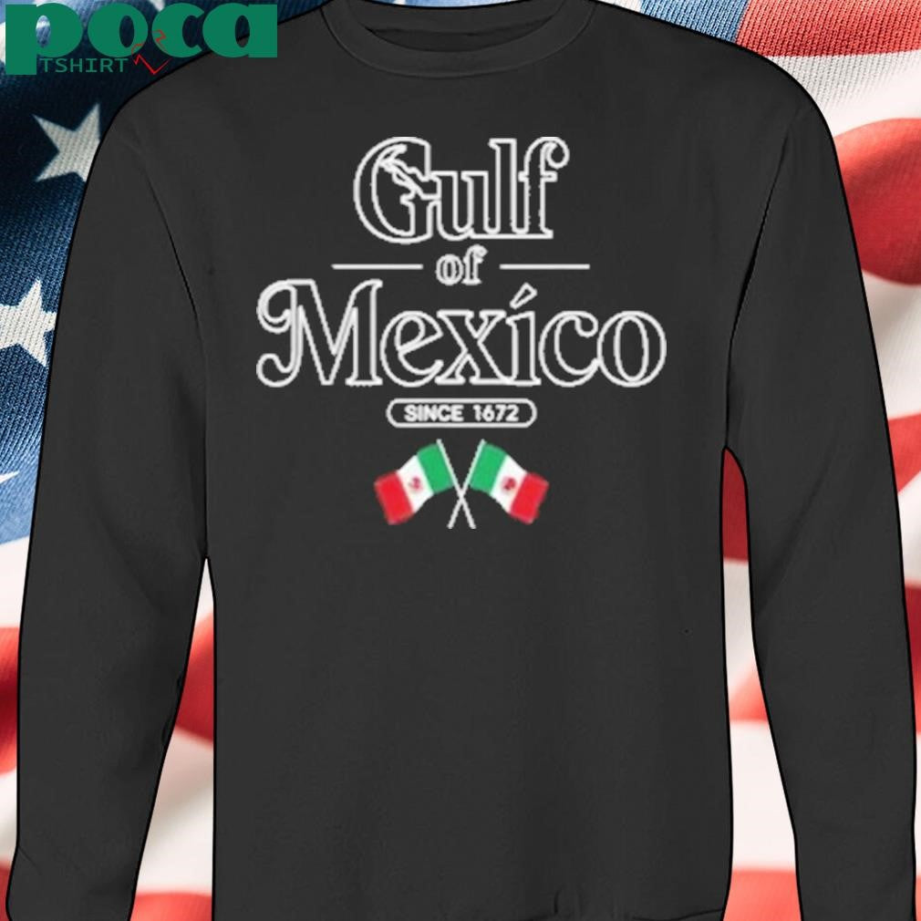 Authorized Gulf Of Mexico Since 1672 Mexican Flag Shirt