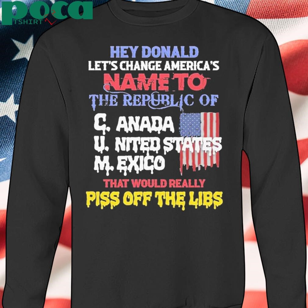 Authorized Hey Donald Let’s Change America’s Name To The Republic Of Cum Shirt
