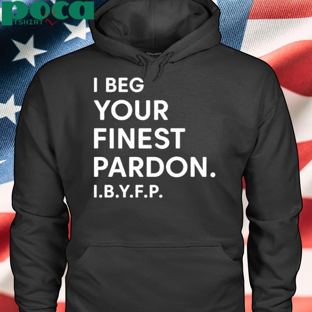 Authorized I Beg Your Finest Pardon I.B.Y.F.P Shirt