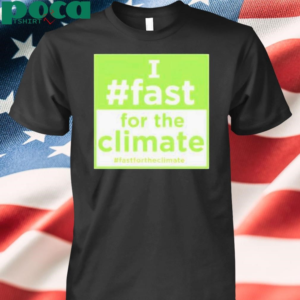 Authorized I Fast For The Climate Shirt