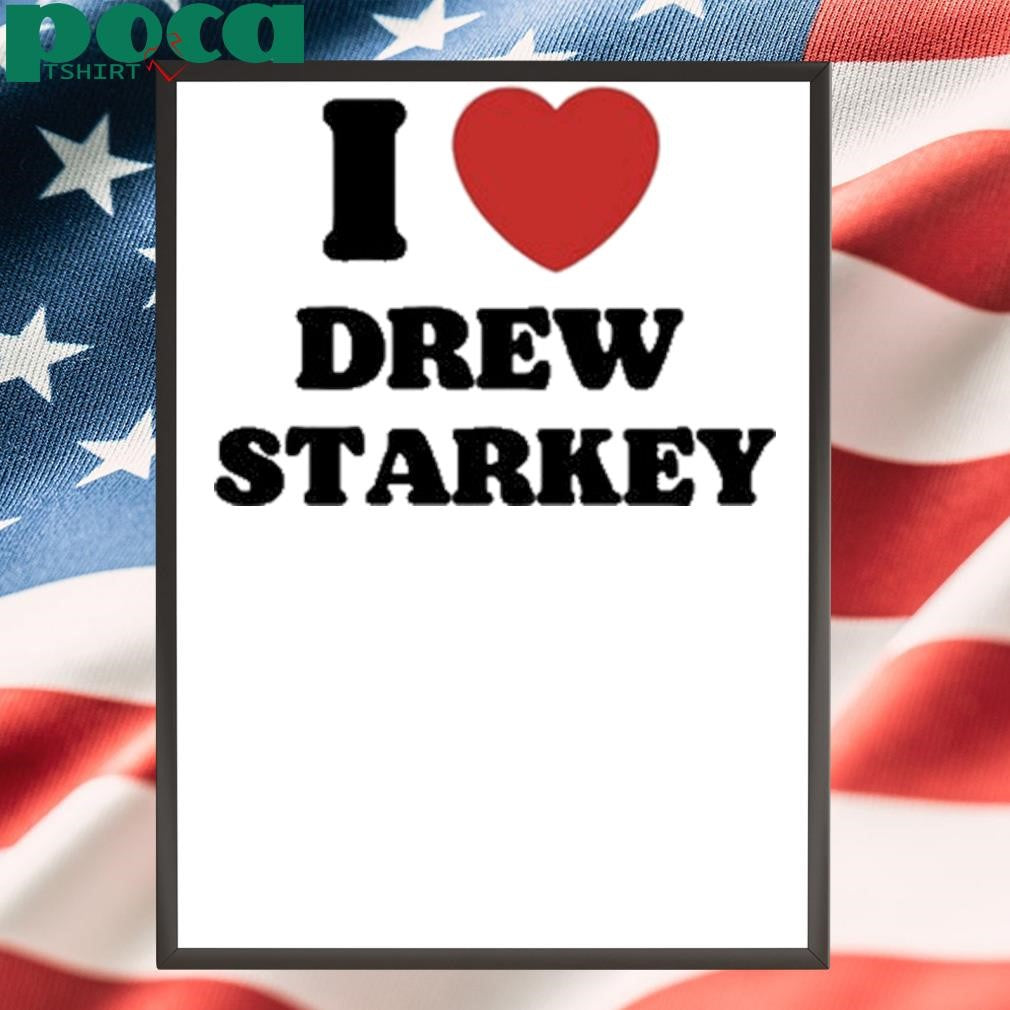 Authorized I Love Drew Starkey Shirt