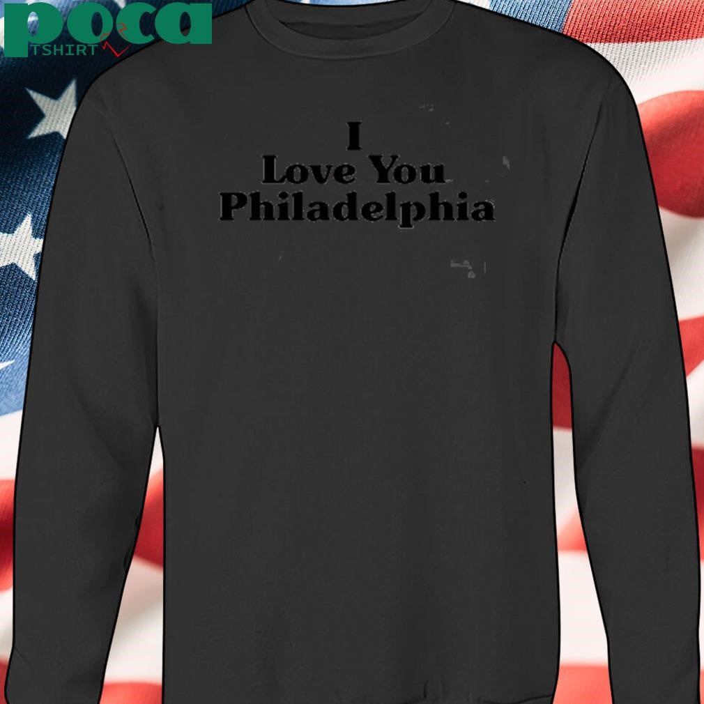 Authorized I Love You Philadelphia Shirt