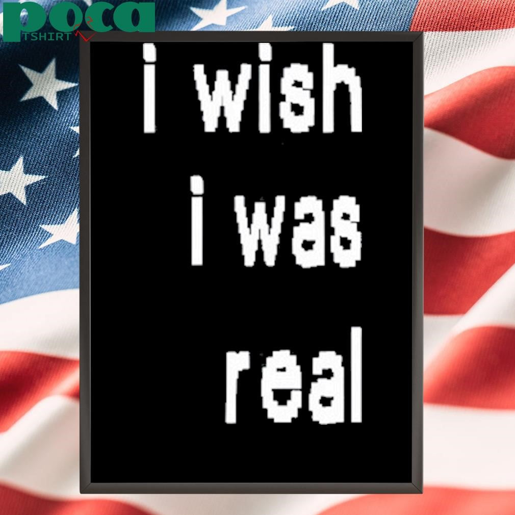 Authorized I Wish I Was Real T-Shirt