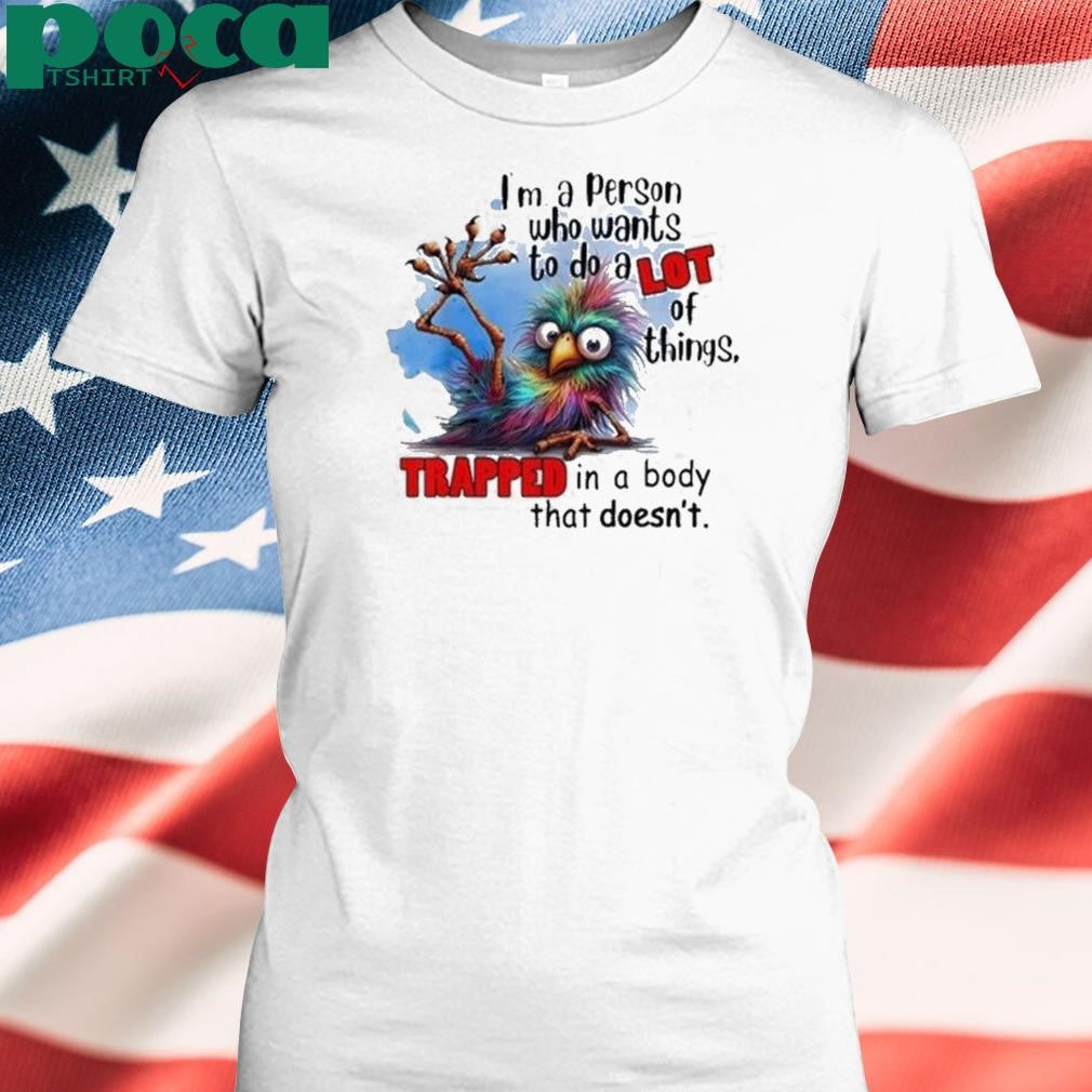 Authorized I’m A Person Who Wants To Do A Lot Of Things Trapped In Shirt