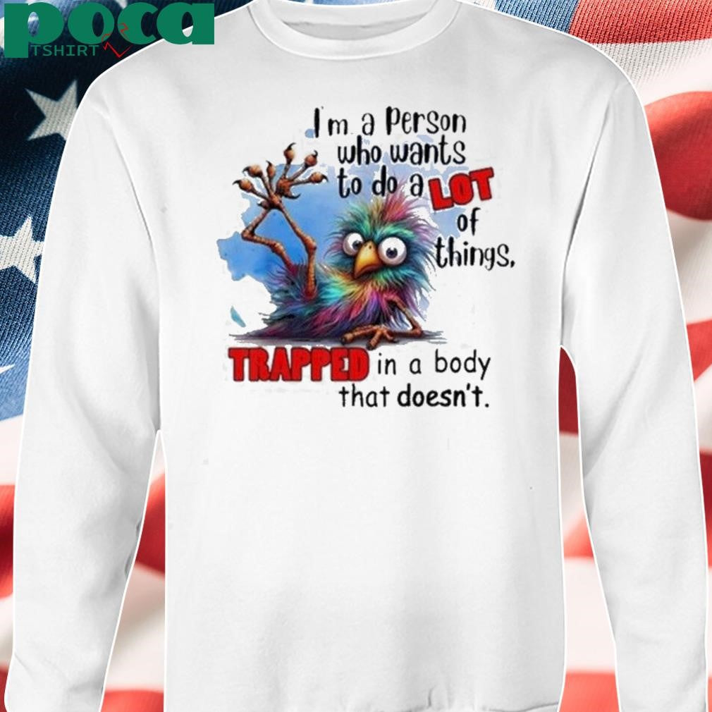 Authorized I’m A Person Who Wants To Do A Lot Of Things Trapped In Shirt