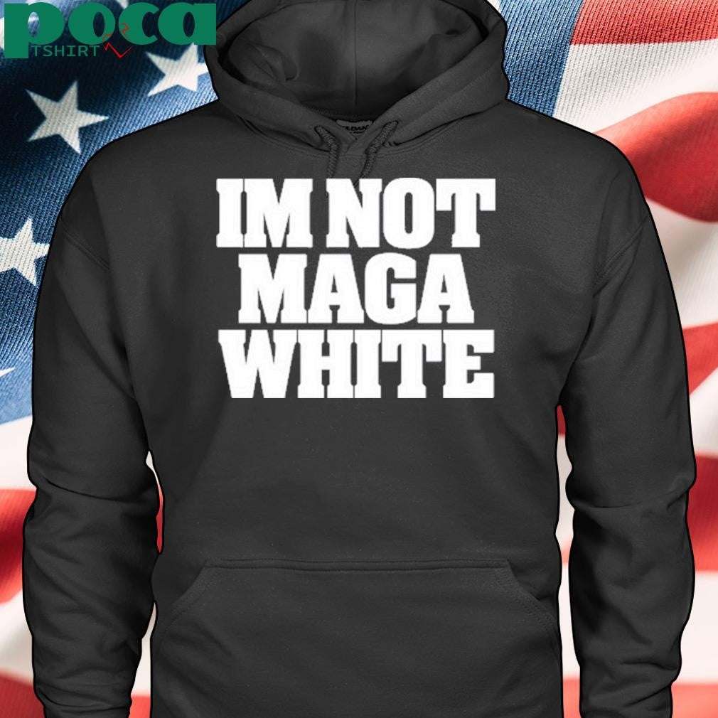 Authorized I’m Not Maga White shirt