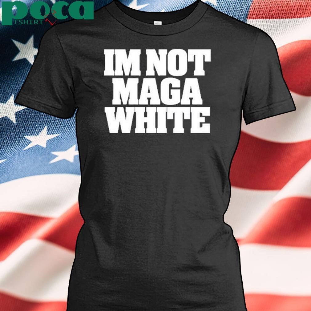 Authorized I’m Not Maga White shirt