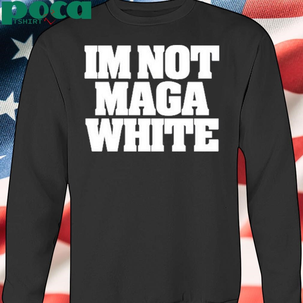 Authorized I’m Not Maga White shirt