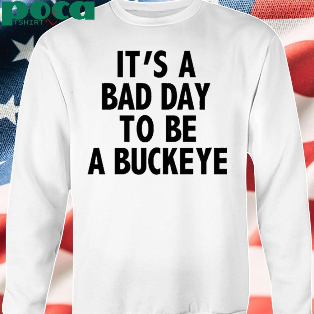 Authorized It’s A Bad Day To Be A Buckeye Shirt