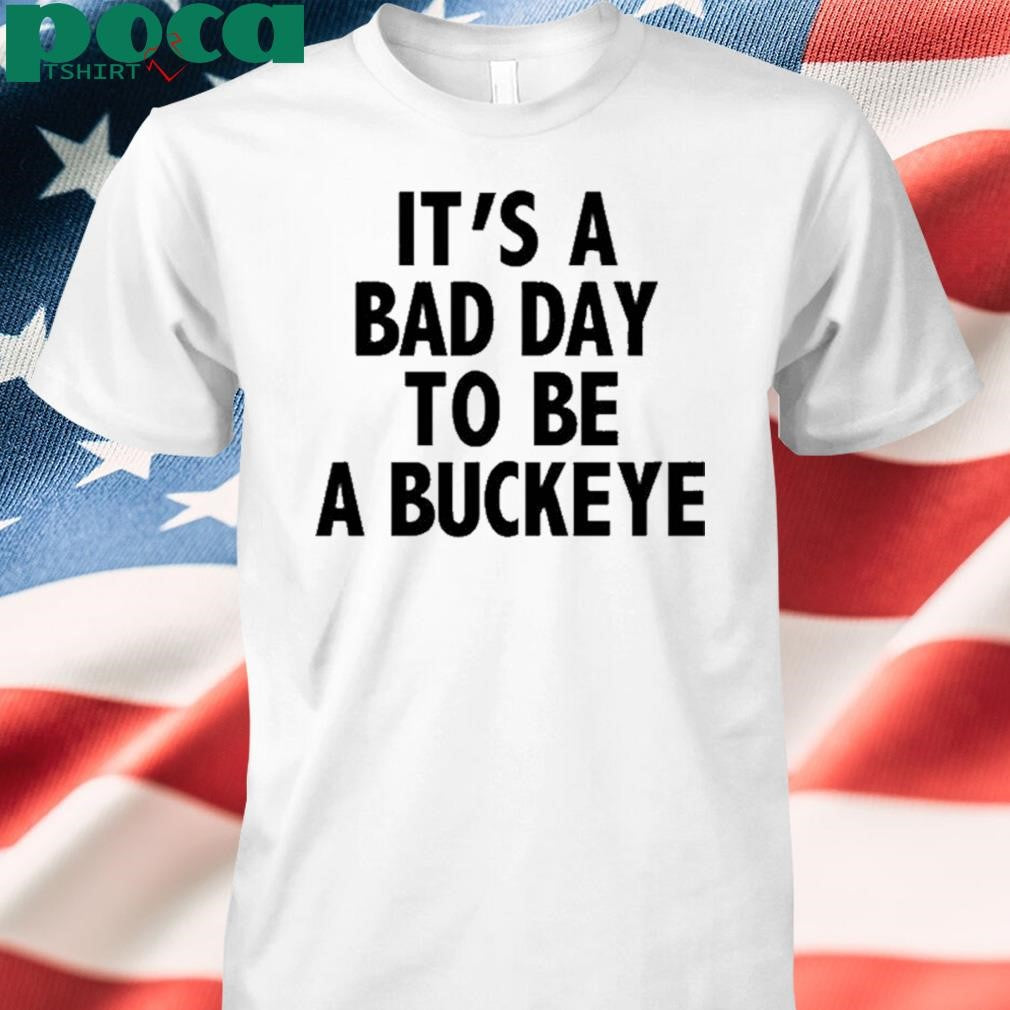 Authorized It’s A Bad Day To Be A Buckeye Shirt