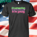 Authorized It’s Amazing To Be Young T Shirt