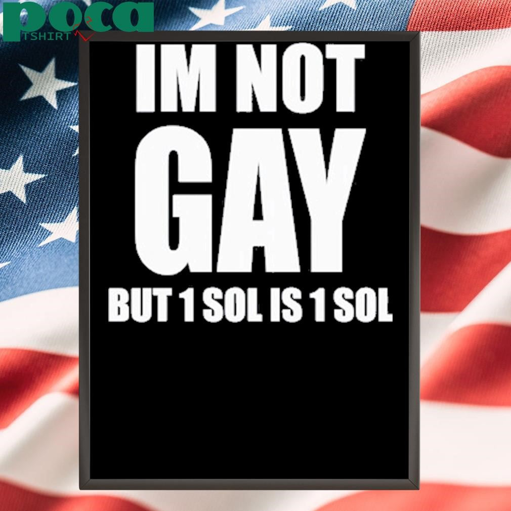 Authorized Jakey Im Not Gay 64 But 1 Sol Is 1 Sol shirt