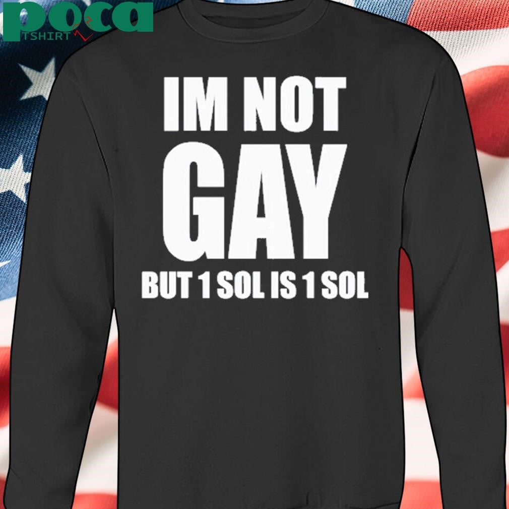 Authorized Jakey Im Not Gay 64 But 1 Sol Is 1 Sol shirt