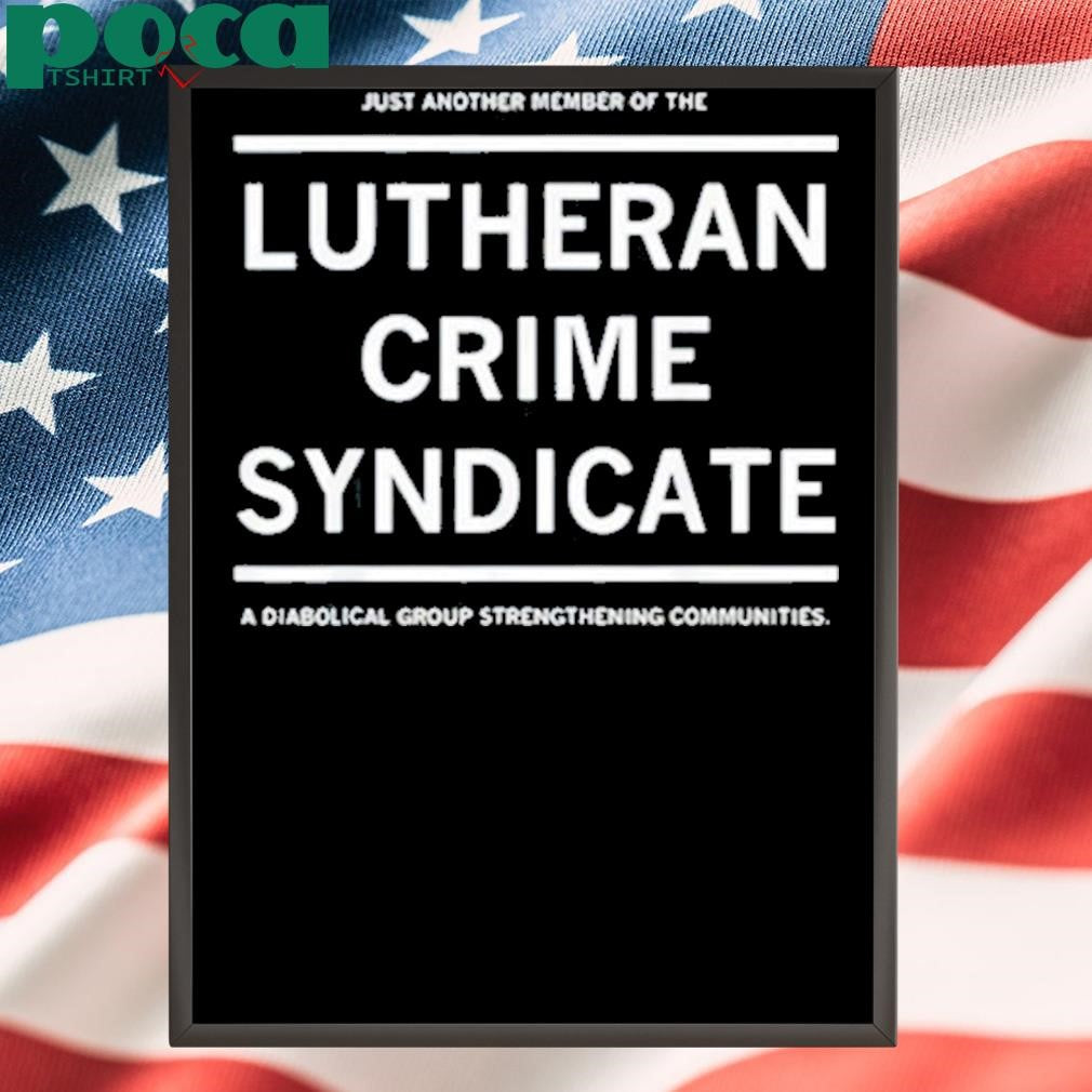 Authorized Just Another Member Of The Lutheran Crime Syndicate Shirt