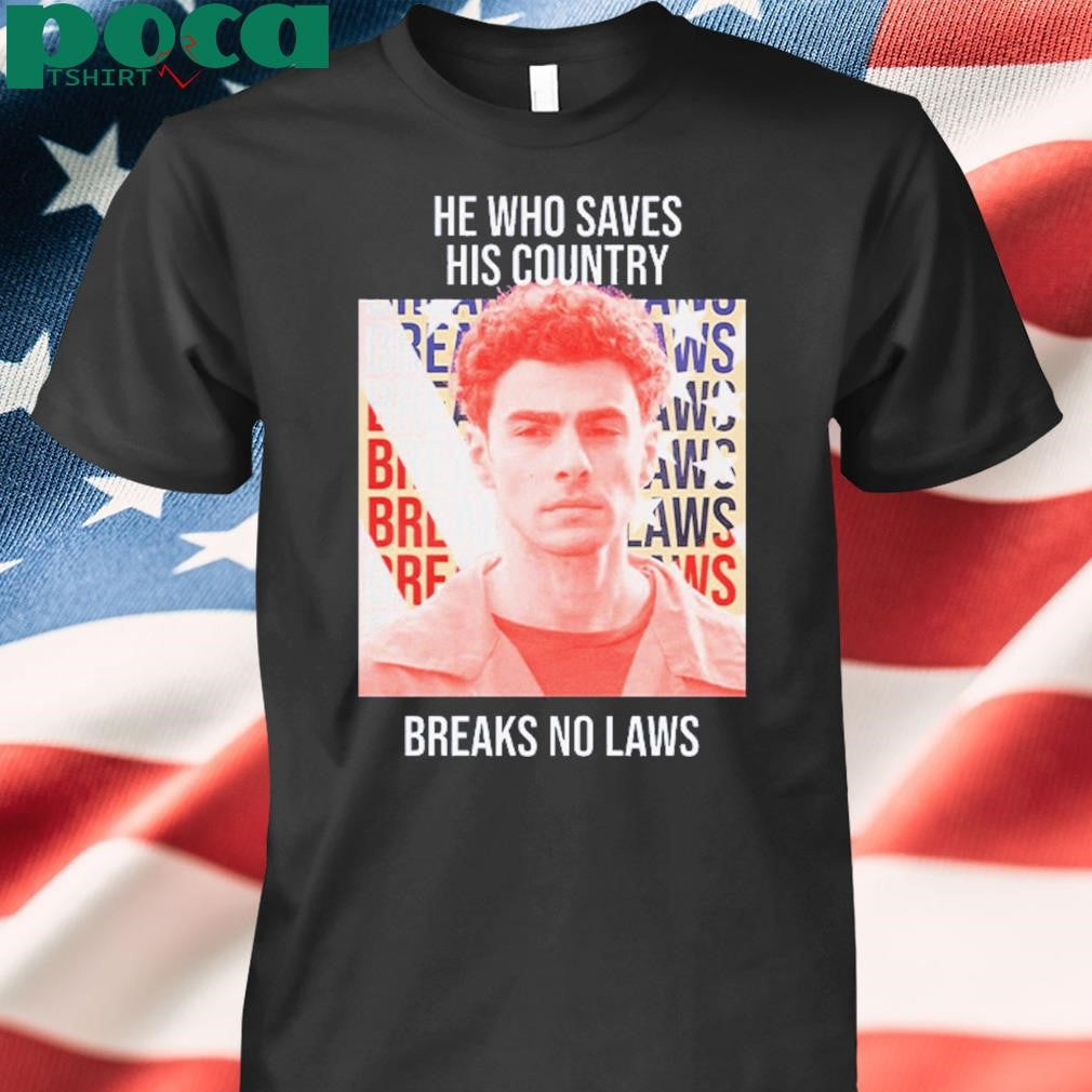 Authorized Luigi Mangione He Who Saves His Country Breaks No Laws Shirt