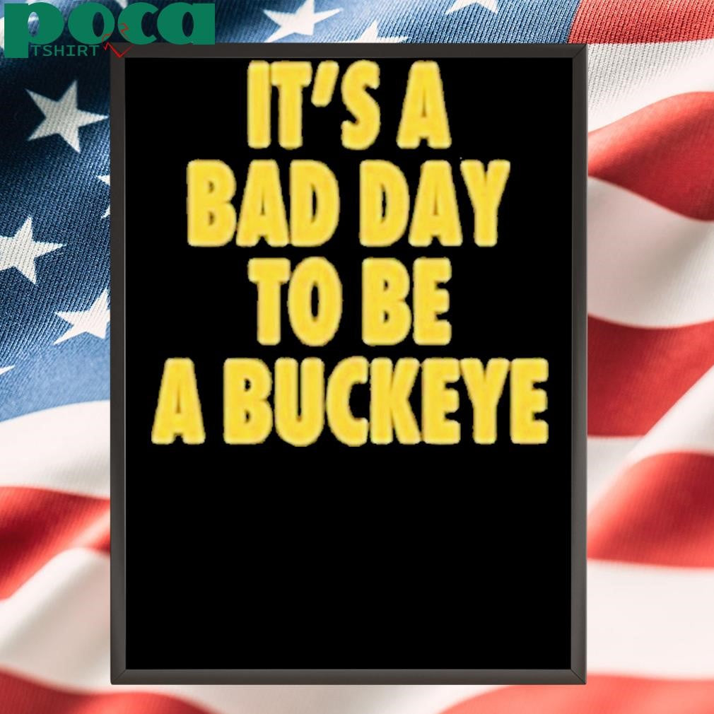 Authorized Michigan It’s A Bad Day To Be A Buckeye Shirt