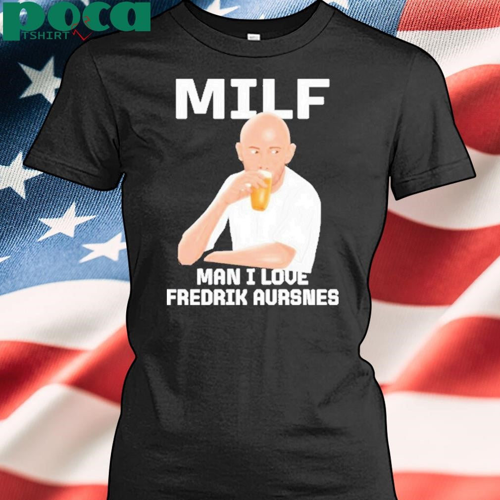 Authorized Milf Man I Love Fredrik Aursnes Shirt