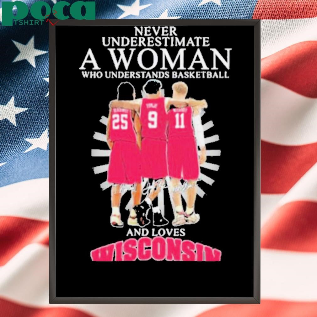 Authorized Never Underestimate A Woman Who Understands Basketball And Loves Wisconsin Badgers Signatures T shirts