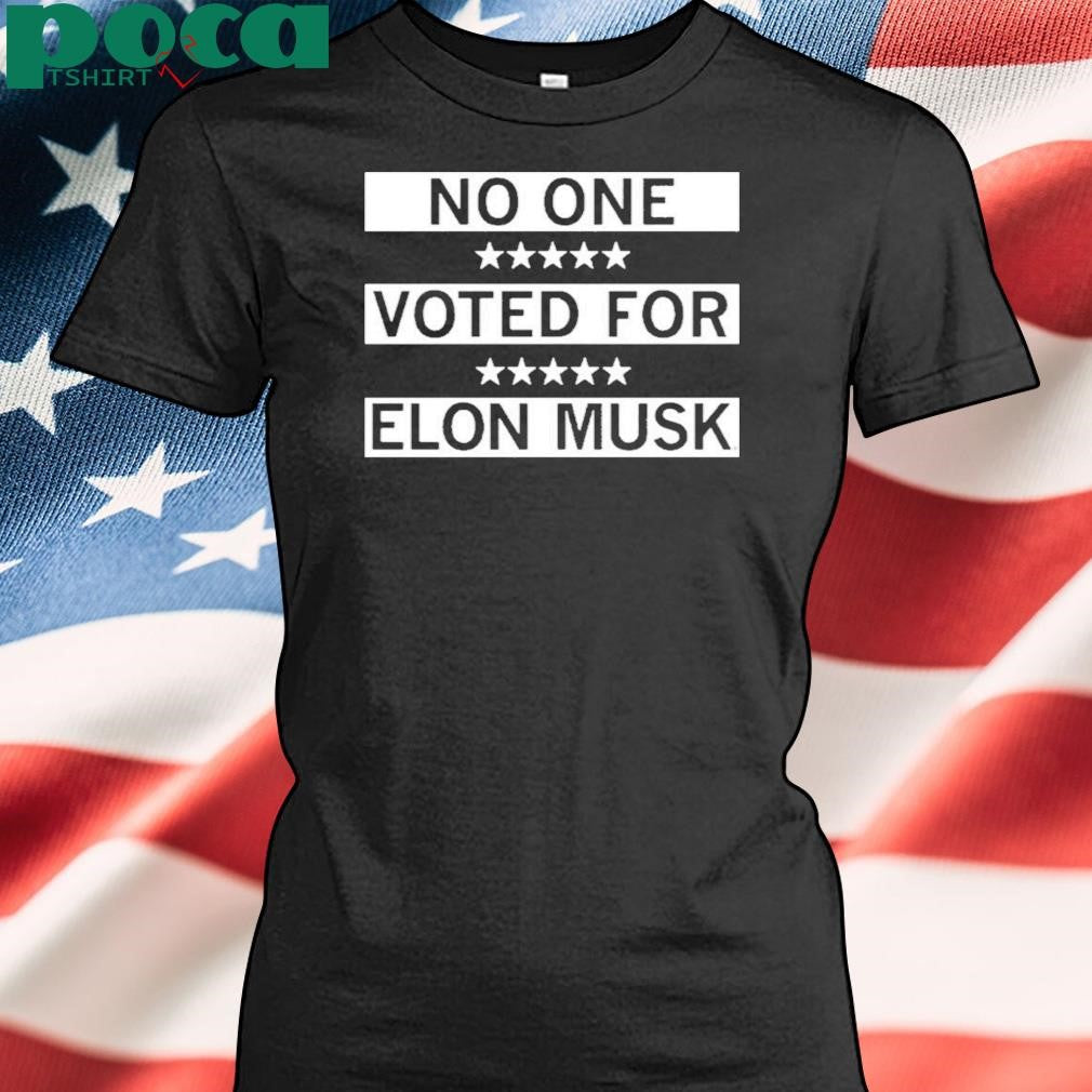 Authorized No One Voted For Elon Musk Shirt