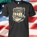 Authorized Nobody Is Perfect But If Your Name Is Frank Youre Pretty Damn Close Shirt