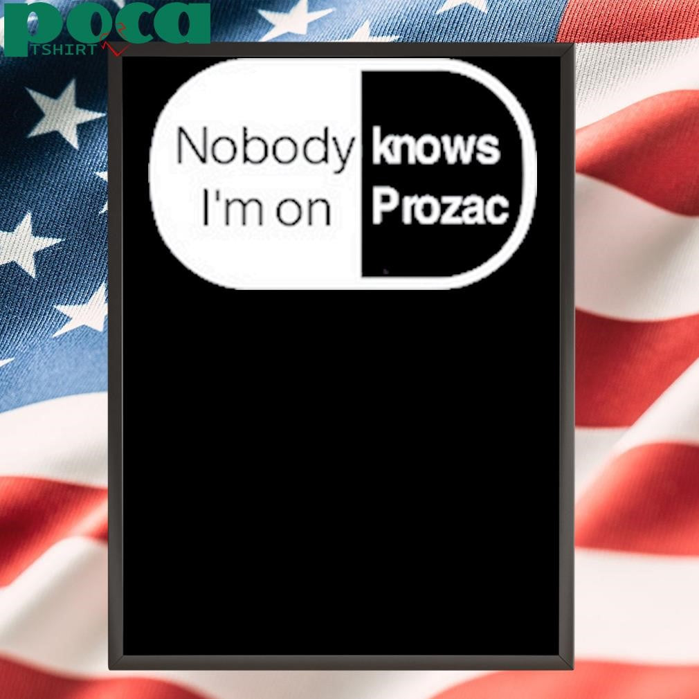 Authorized Nobody Knows I’m On Prozac T-Shirt