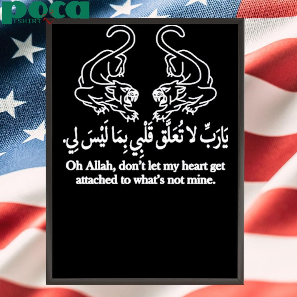 Authorized Oh Allah Don’t Let My Heart Get Attached To What’s Not Mine Shirt
