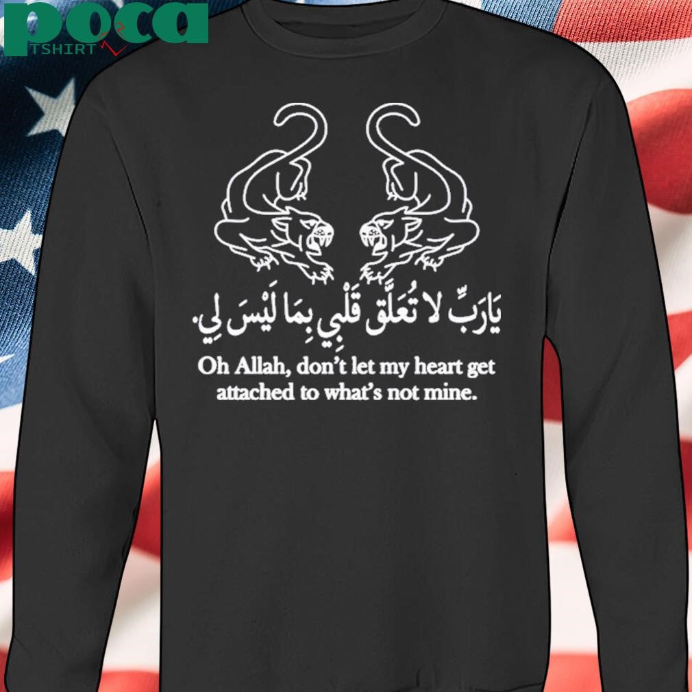 Authorized Oh Allah Don’t Let My Heart Get Attached To What’s Not Mine Shirt