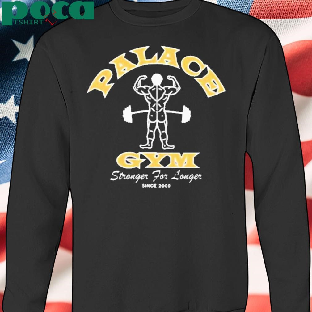 Authorized Palace Gym Stronger For Longer Since 2009 Shirt