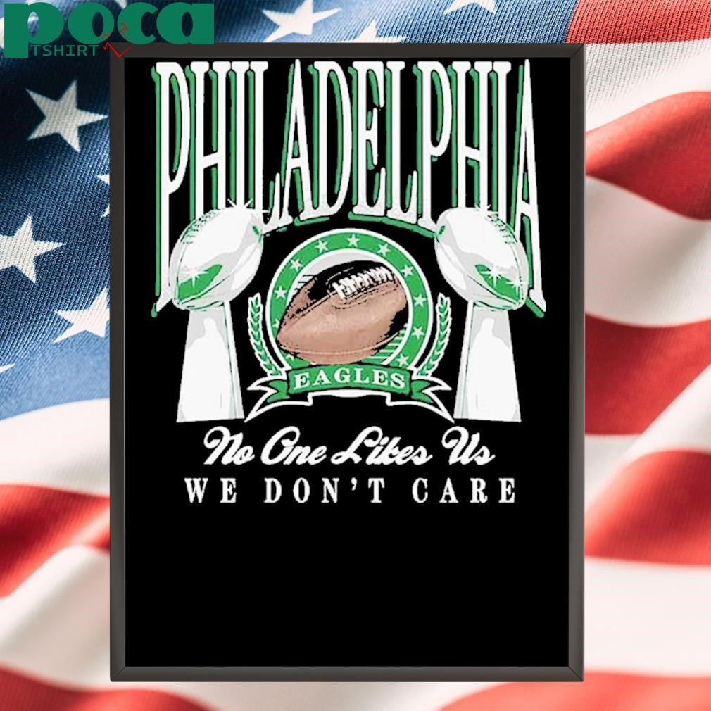 Authorized Philadelphia Trophies No One Likes Us We Don’t Care Shirt