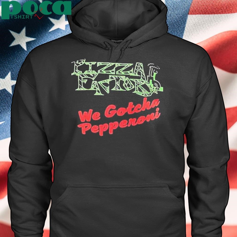Authorized Pizza Factory We Gotcha Pepperoni Shirt