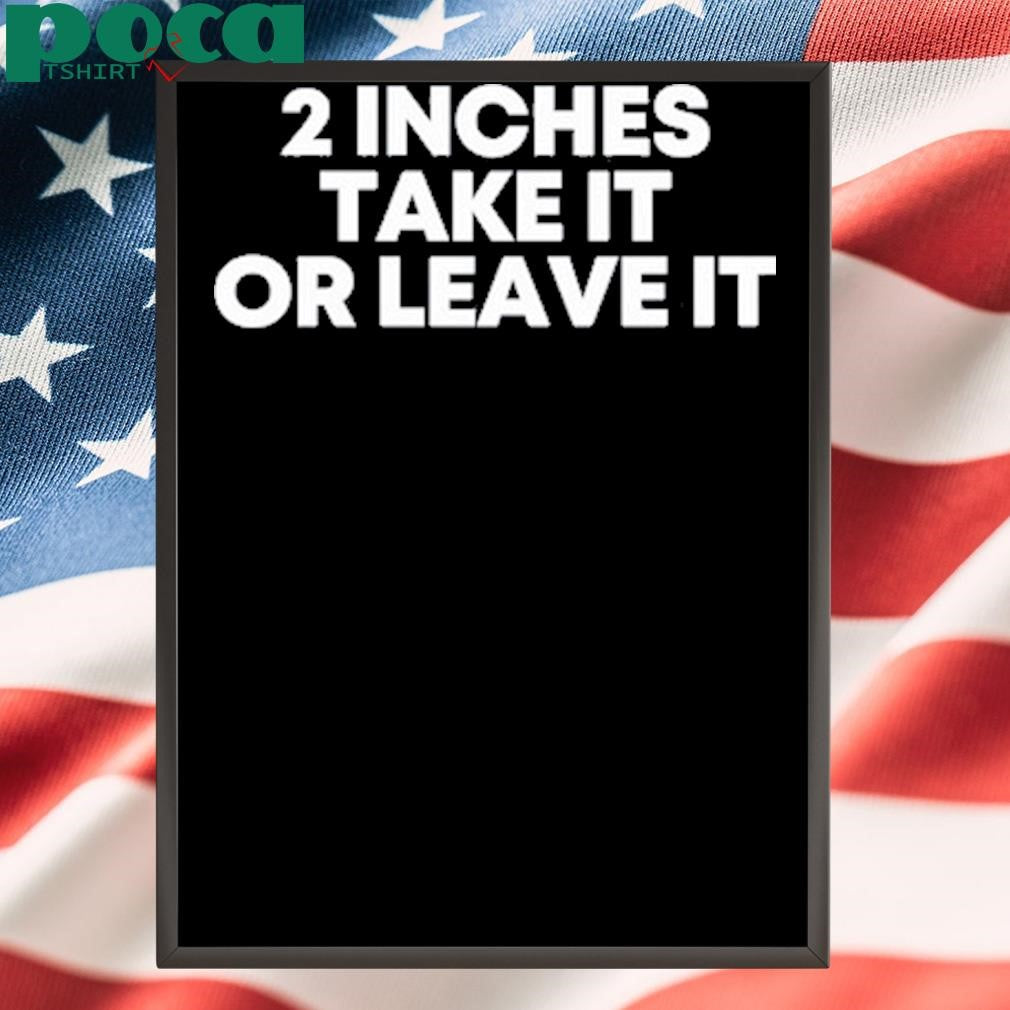 Authorized Qringey 2 Inches Take It Or Leave It Shirt