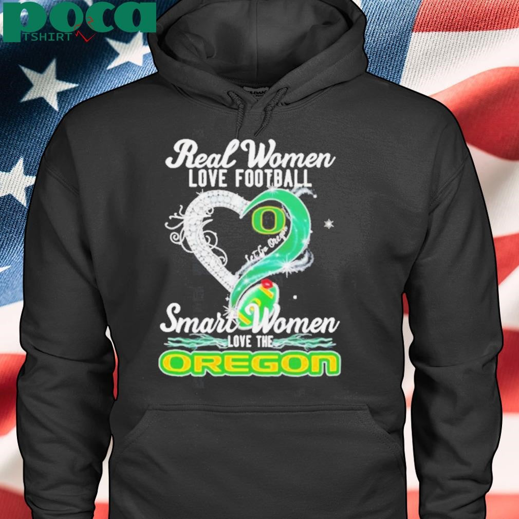 Authorized Real woman love football let go Oregon smart women love the Oregon shirt
