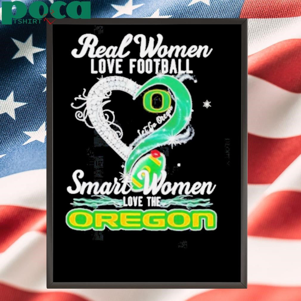 Authorized Real woman love football let go Oregon smart women love the Oregon shirt