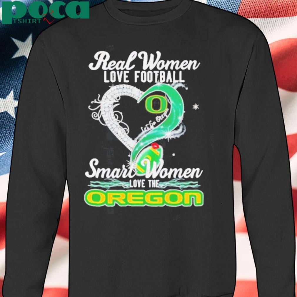 Authorized Real woman love football let go Oregon smart women love the Oregon shirt