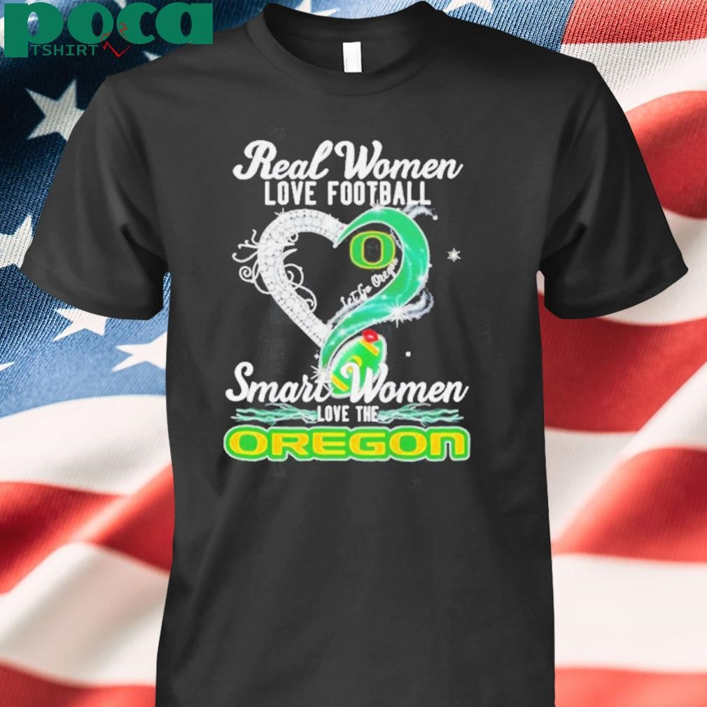 Authorized Real woman love football let go Oregon smart women love the Oregon shirt